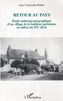 Retour au pays - Etude anthropo-géographique d'un village de la banlieue parisienne au milieu du XXème siècle