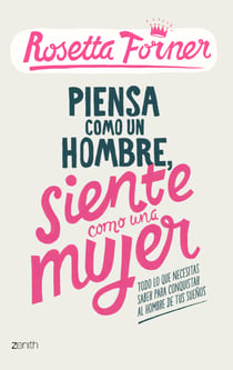 Piensa como un hombre, siente como una mujer - Todo lo que necesitas saber para conquistar al hombre de tus sueños