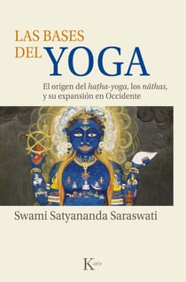 Las bases del yoga - El origen del hatha-yoga, los nathas, y su expansión en Occidente