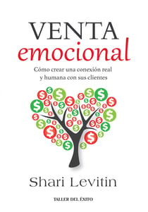 La venta emocional - Cómo crear una conexión real y humana con sus clientes