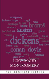 Lucy Maud Montgomery (The Complete Fiction)