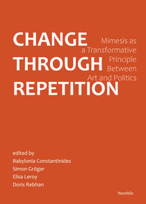 Change Through Repetition - Mimesis as a Transformative Principle Between Art and Politics
