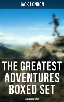 The Greatest Adventures Boxed Set: Jack London Edition - Illustrated Edition
