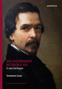Ser historiador no século XIX - O caso Varnhagen