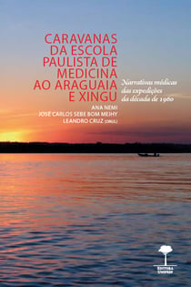 Caravanas da Escola Paulista de Medicina ao Araguaia e Xingu - Narrativas médicas das expedições da década de 1960
