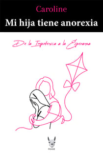 Mi hija tiene anorexia - De la impotencia a la esperanza