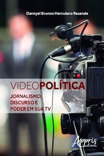 Videopolítica - jornalismo, discurso e poder em sua tv