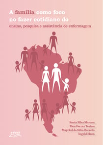 A família como foco no fazer cotidiano do ensino, pesquisa e assistência de enfermagem