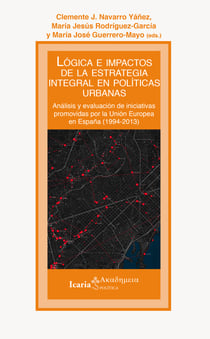 Lógica e impactos de la estrategia integral en políticas urbanas - Análisis y evaluación de iniciativas promovidas por la Unión Europea en España (1994-2013)