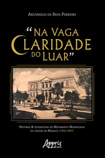 "Na Vaga Claridade do Luar": - História & Literatura do Movimento Madrugada na Cidade de Manaus (1954-1967)