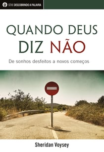 Quando Deus Diz Não - De Sonhos Desfeitos A Novos Começos