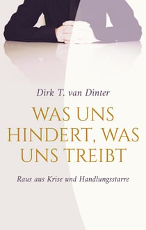 Was uns hindert, was uns treibt - Raus aus Krise und Handlungsstarre