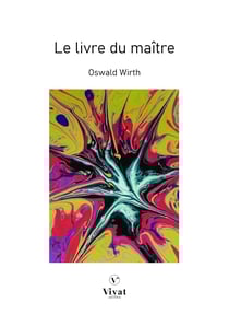 La Franc-Maçonnerie rendue intelligible à ses adeptes - Le livre du maître