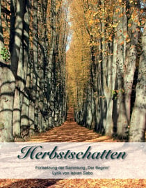 Herbstschatten - Fortsetzung der Sammlung "Der Beginn". Lyrik von Istvan Sabo