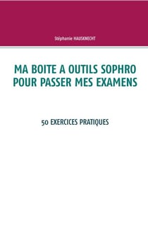 Ma boite à outils sophro pour passer mes examens - 50 exercices pratiques