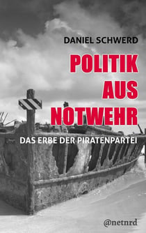 Politik aus Notwehr - Das Erbe der Piratenpartei