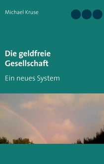 Die geldfreie Gesellschaft - Ein neues System