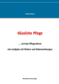 Häusliche Pflege - ...ist trotz Pflegereformen eine Aufgabe mit Risiken und Nebenwirkungen