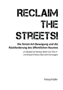 Reclaim the Streets! - Die Street-Art-Bewegung und die Rückforderung des öffentlichen Raumes - am Beispiel von Banksys Better Out Than In und Shepard Faireys Obey Giant-Kampagne