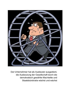 Der Unternehmer hat als Ausbeuter ausgedient - Die Ausbeutung durch die demokratisch gewählte Machtelite und Staatsbürokratie wächst und wächst