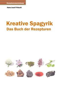 Kreative Spagyrik - Das Buch der Rezepturen