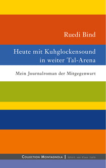 Heute mit Kuhglockensound in weiter Tal-Arena - Mein Journalroman der Mitgegenwart