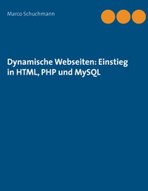 Dynamische Webseiten: Einstieg in HTML, PHP und MySQL