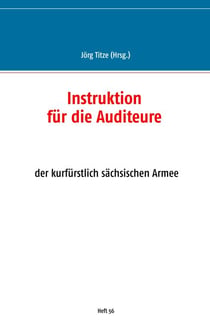Instruktion für die Auditeure - der kurfürstlich sächsischen Armee