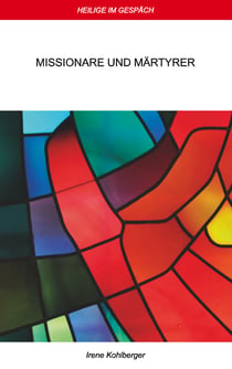 Heilige im Gespräch - Missionare und Märtyrer