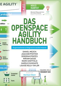 Das OpenSpace Agility Handbuch - Organisationen erfolgreich transformieren: gemeinsam, freiwillig, transparent
