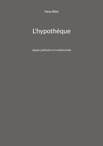 L'hypothèque - Légale, judiciaire et traditionnelle