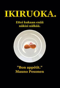 Ikiruoka. - Ettei kukaan enää näkisi nälkää.