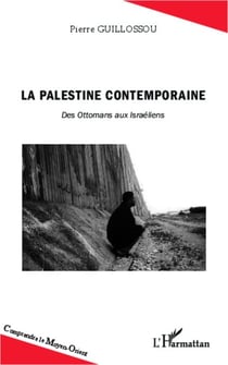 La Palestine contemporaine - Des Ottomans aux Israéliens