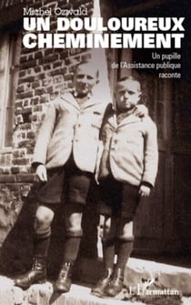 Douloureux cheminement - Un pupille de l'Assistance publique raconte