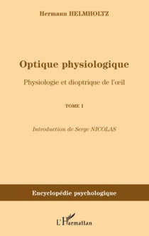 Optique physiologique - Physiologie et dioptrique de l'�il - (Tome 1)