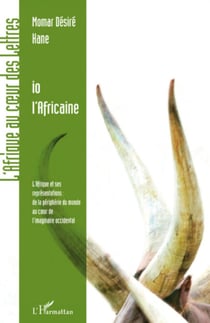 Io l'Africaine - L'Afrique et ses représentations : de la périphérie du monde au coeur de l'imaginaire occidental