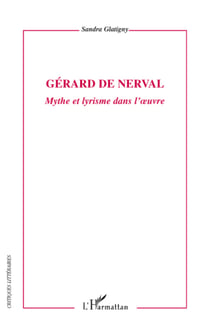 Gérard de Nerval - Mythe et lyrisme dans l'oeuvre