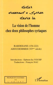 La vision de l'homme chez deux philosophes syriaques - Bardesane (154-222) - Ahoudemmeh (VIè siècle)