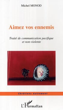 Aimez vos ennemis - Traité de communication pacifique et non-violente