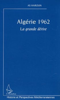Algérie 1962 - La grande dérive