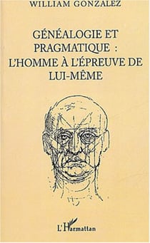 Généalogie pragmatique - L'homme à l'épreuve de lui-même