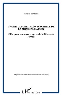 L'AGRICULTURE TALON D'ACHILLE DE LA MONDIALISATION - Clés pour un accord agricole solidaire à l'OMC