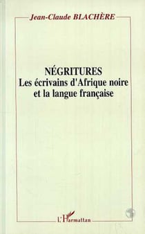 Négritures - Les écrivains d'Afrique Noire et la langue française