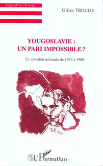 Yougoslavie : un pari impossible ? - La question nationale de 1944 à 1960