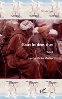 Entre les deux rives - Tome 2 - Alger, la fin des illusions