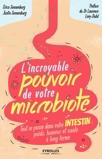 L'incroyable pouvoir de votre microbiote - Tout se passe dans votre intestin : poids, humeur et santé à long terme