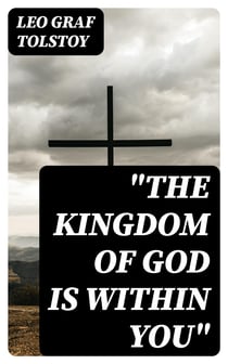"The Kingdom of God Is Within You" - Christianity Not as a Mystic Religion but as a New Theory of Life