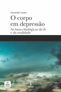 O corpo em depressão - As bases biológicas da fé e da realidade