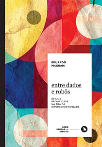 Entre dados e robôs - Ética e privacidade na era da hiperconectividade