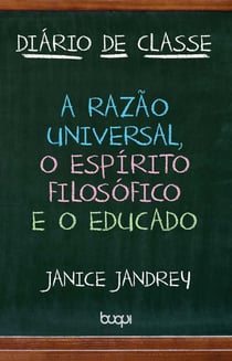 Diário de Classe - A Razão Universal, O Espírito Filosófico e O Educado